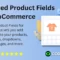 Advanced Product Fields for WooCommerce